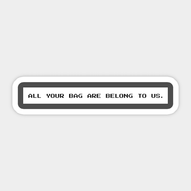 All your bag are belong to us Sticker by TONYSTUFF